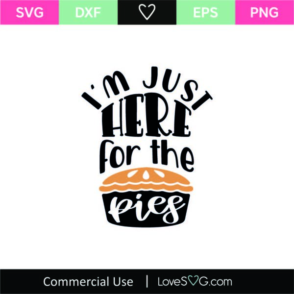I'm Just Here For The Pies SVG Cut File - Lovesvg.com