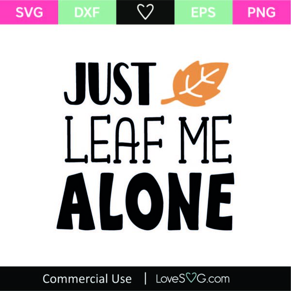 Just Leaf Me Alone SVG Cut File - Lovesvg.com