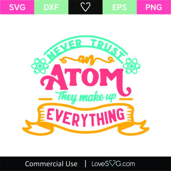 Never Trust Atom They Make Up Everything SVG Cut File SVG - LoveSVG