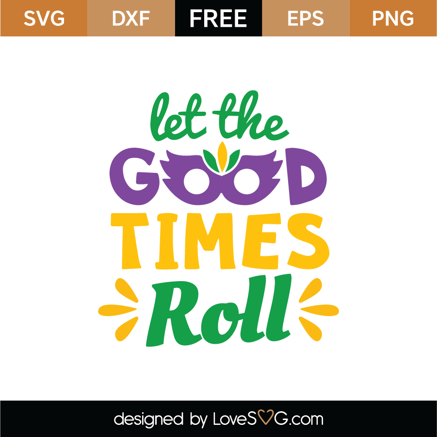 FREE Let The Good Times Roll SVG Cut File - Lovesvg.com