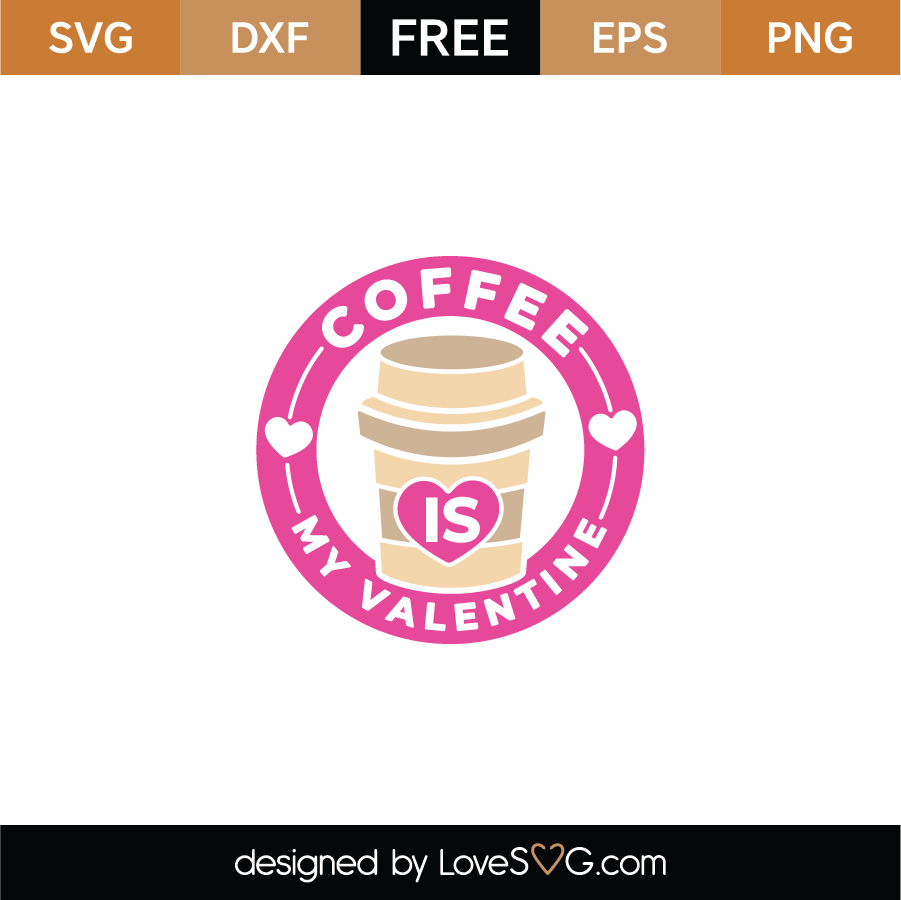 FREE Coffee Is My Valentine SVG Cut File