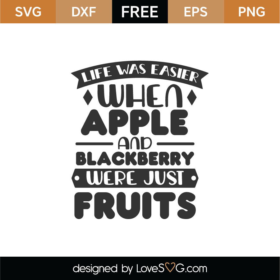 Free Life Was Easier When Apple & Blackberry Were Just Fruits SVG Cut