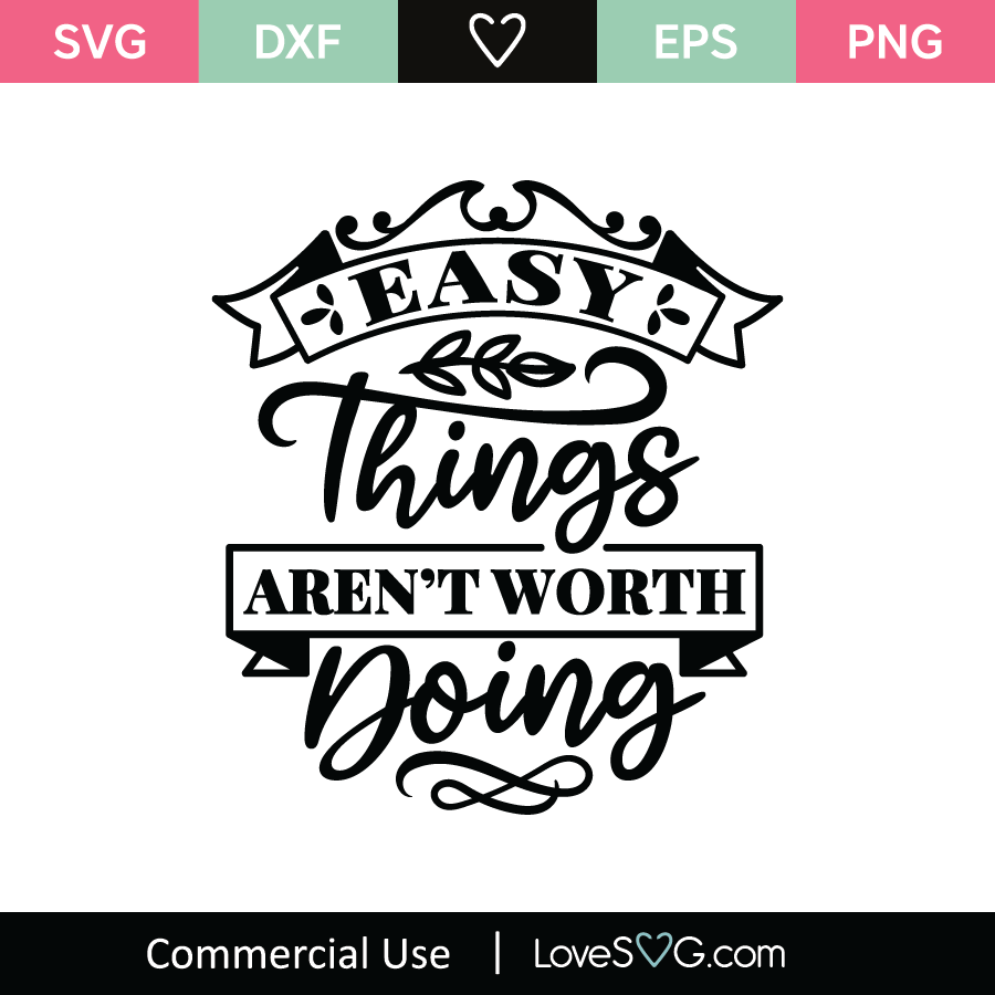 Easy Things Aren't Worth Doing SVG Cut File - Lovesvg.com
